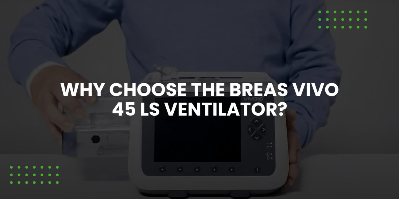 Why Choose the Breas Vivo 45 LS Ventilator?