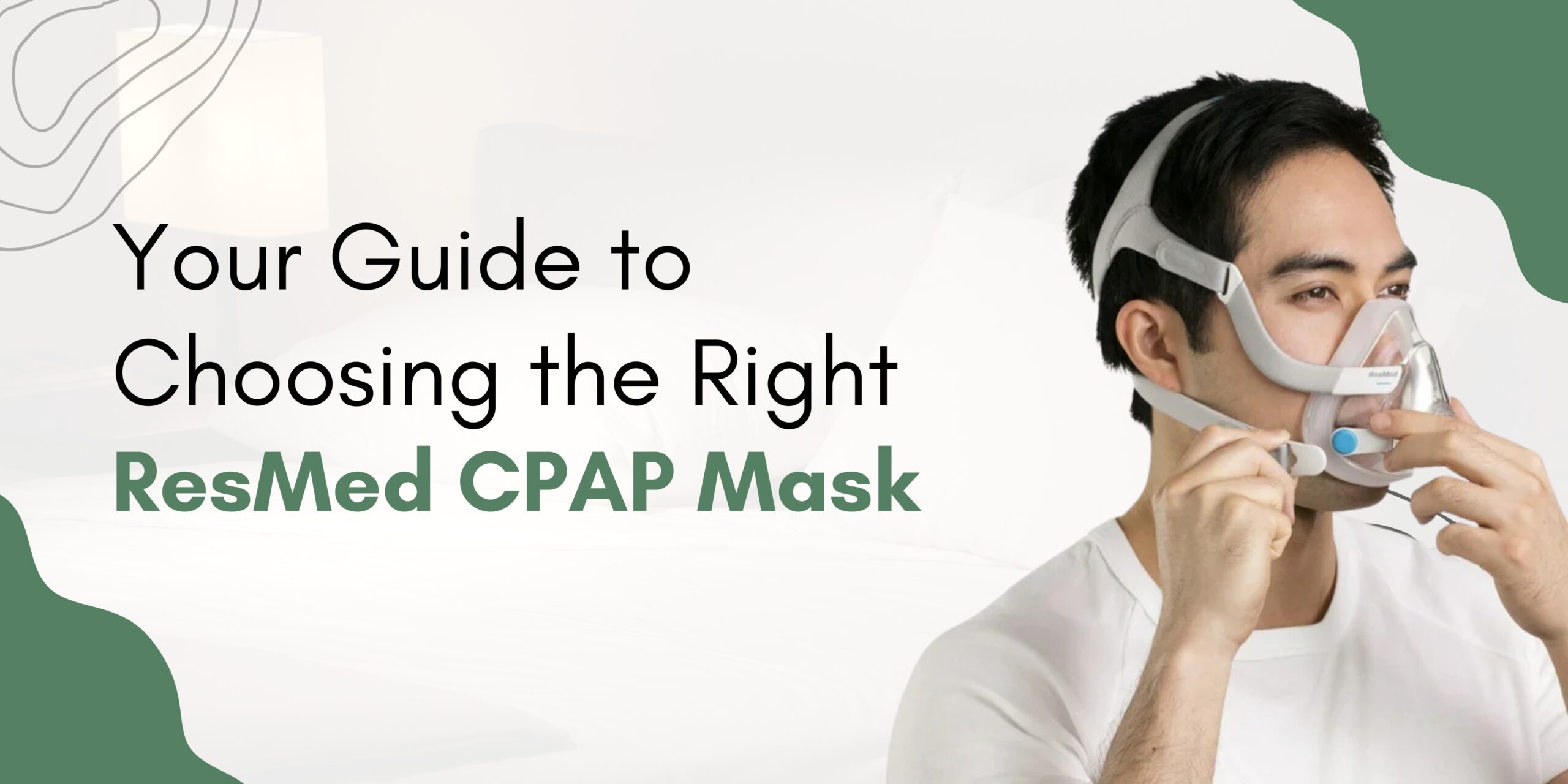 a man adjusting a ResMed CPAP mask, demonstrating its fit and comfort. Text highlights 'Your Guide to Choosing the Right ResMed CPAP Mask' for effective sleep therapy