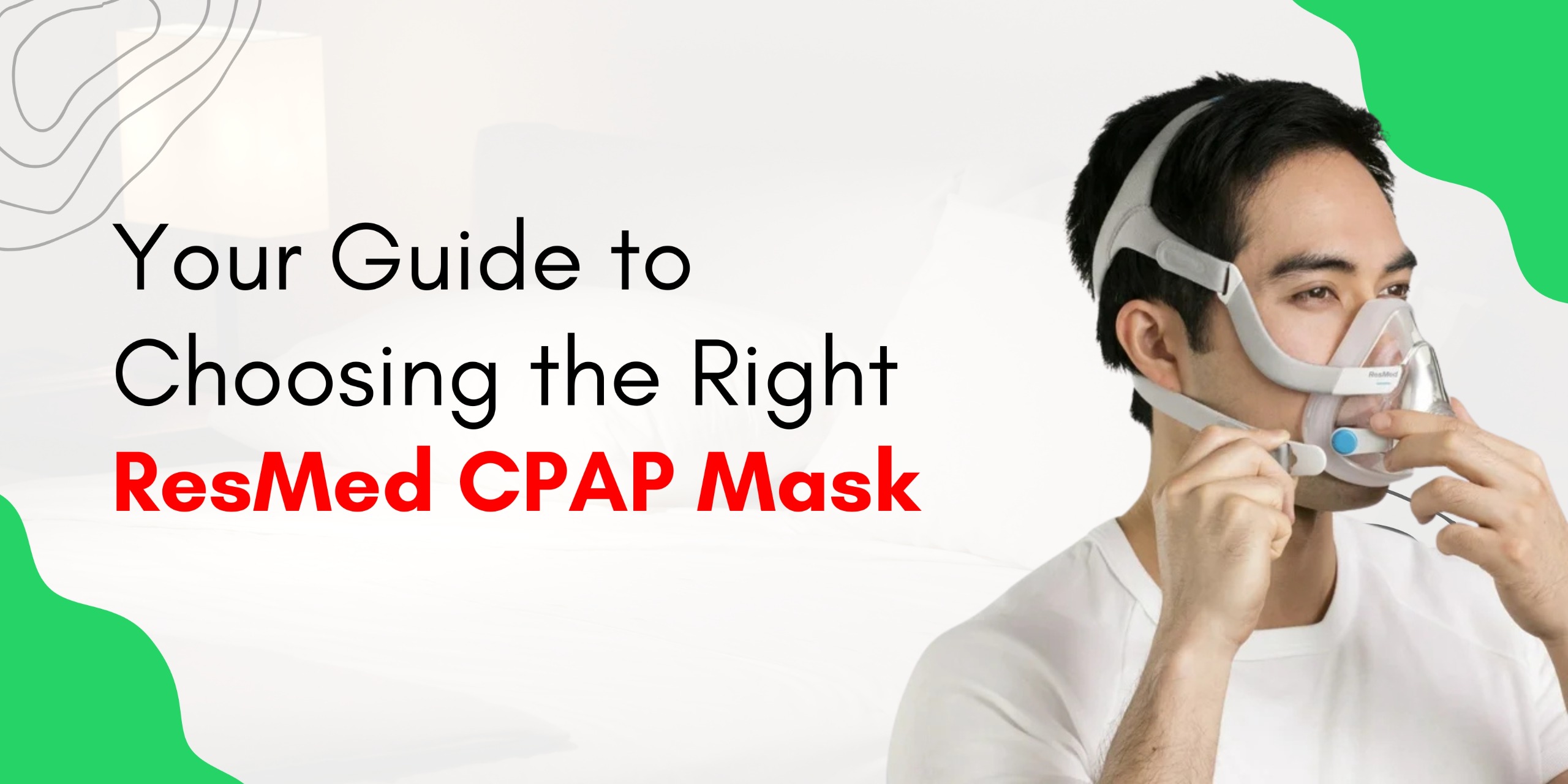 Man wearing a ResMed CPAP mask, illustrating a guide to selecting the right CPAP mask for sleep therapy.