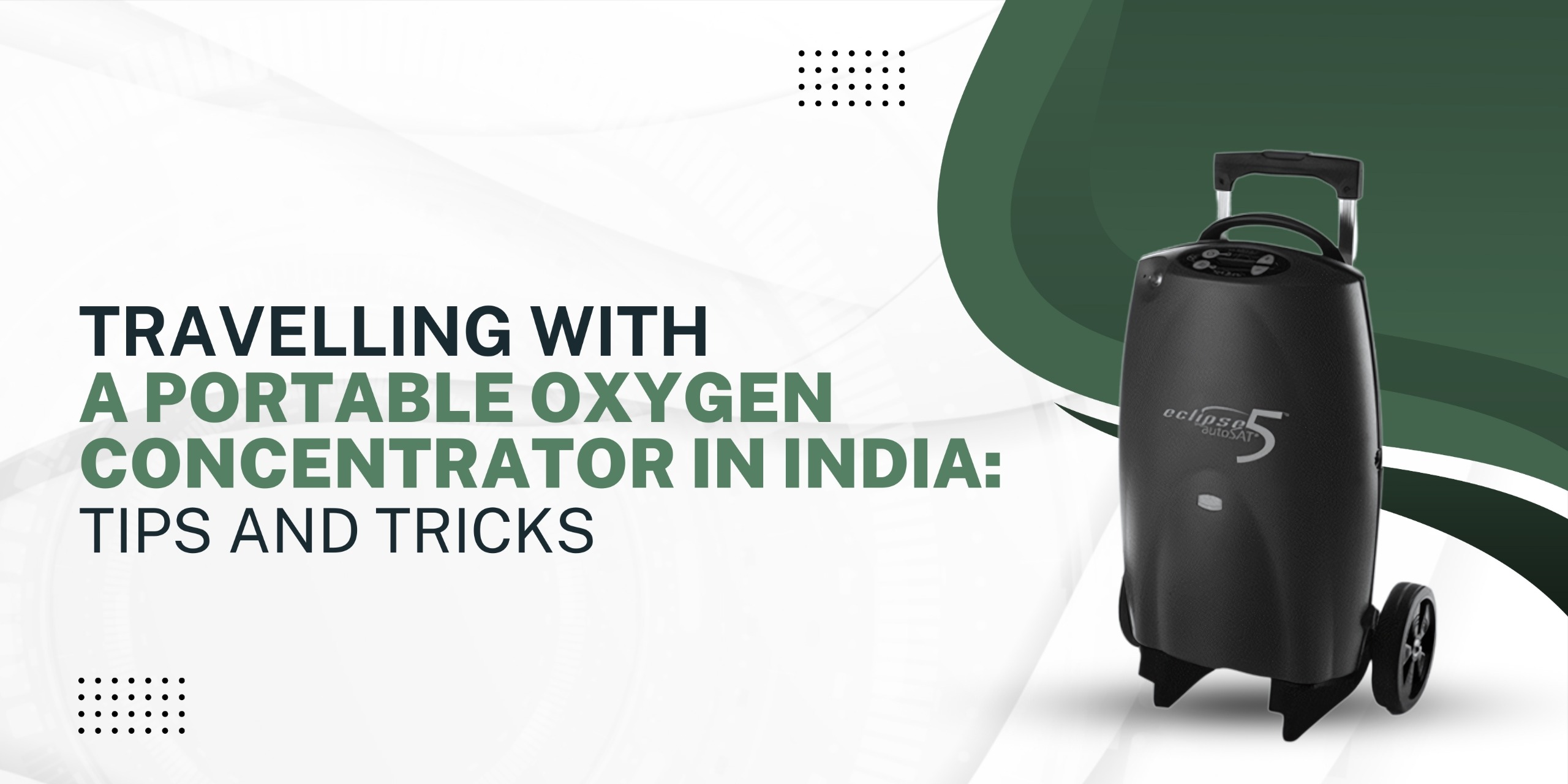 the banner related to title Travelling with a Portable Oxygen Concentrator in India: Tips and Tricks