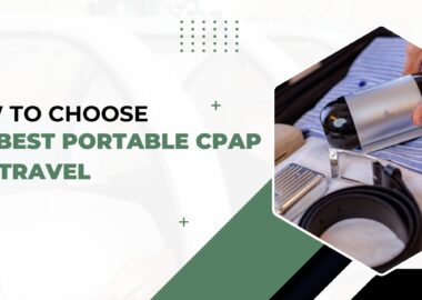 How to Choose the Best Portable CPAP for Travel